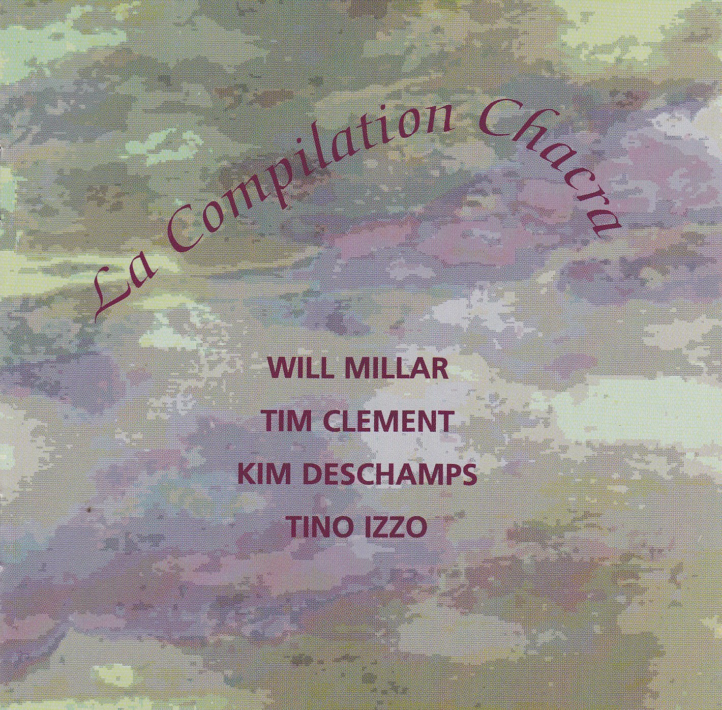 La Compilation Chacra [Audio CD] Various; Tino Izzo; Kim Deschamps; Tim Clement and Will Millar