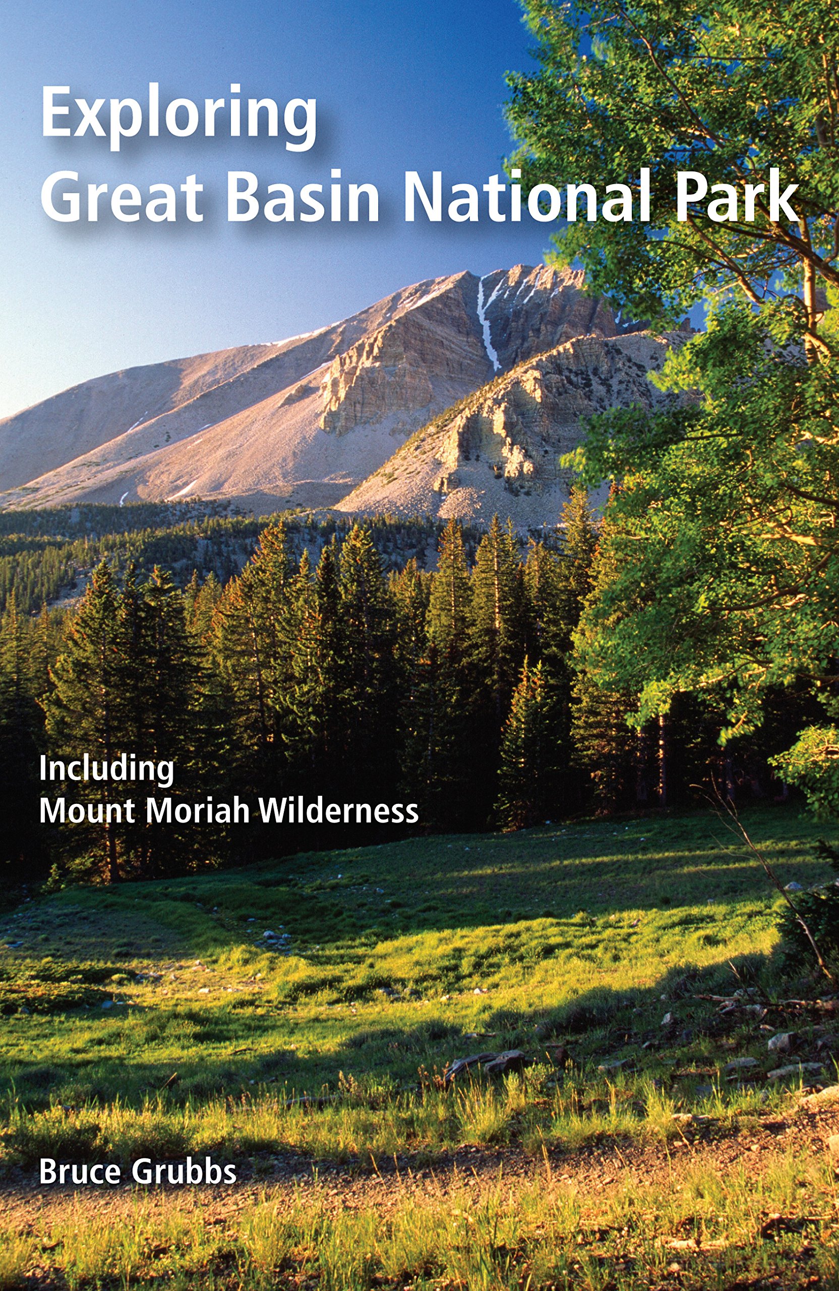 Exploring Great Basin National Park: Including Mount Moriah Wilderness