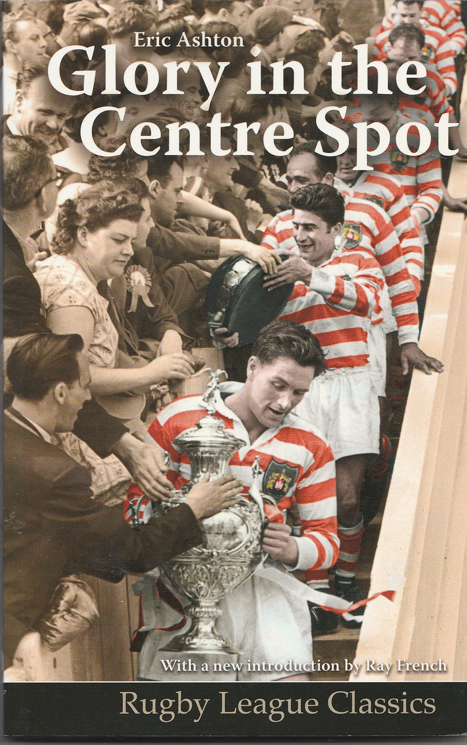 Glory in the Centre Spot: The Eric Ashton Story (Rugby League Classics) By Eric