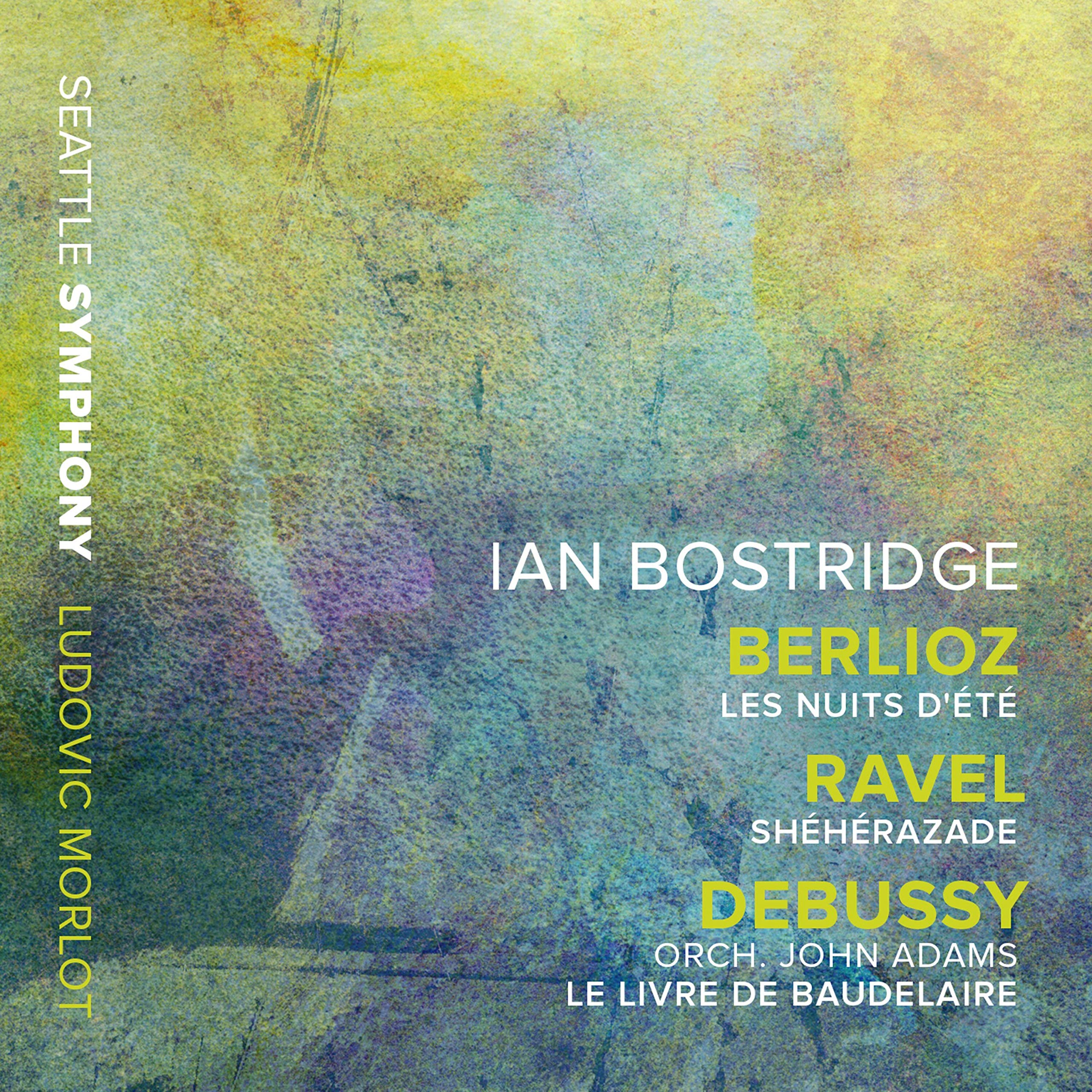 Hector Berlioz: Les Nuits D??t?, Maurice Ravel: Sh?h?razade, Claude Debussy: Le Livre De Baudelaire (orch. John Adams)