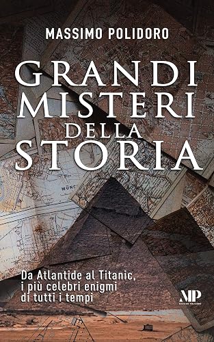 Grandi misteri della storia: Da Atlantide al Titanic, i più celebri enigmi di tutti i tempi (I libri di Massimo Polidoro) (Italian Edition)