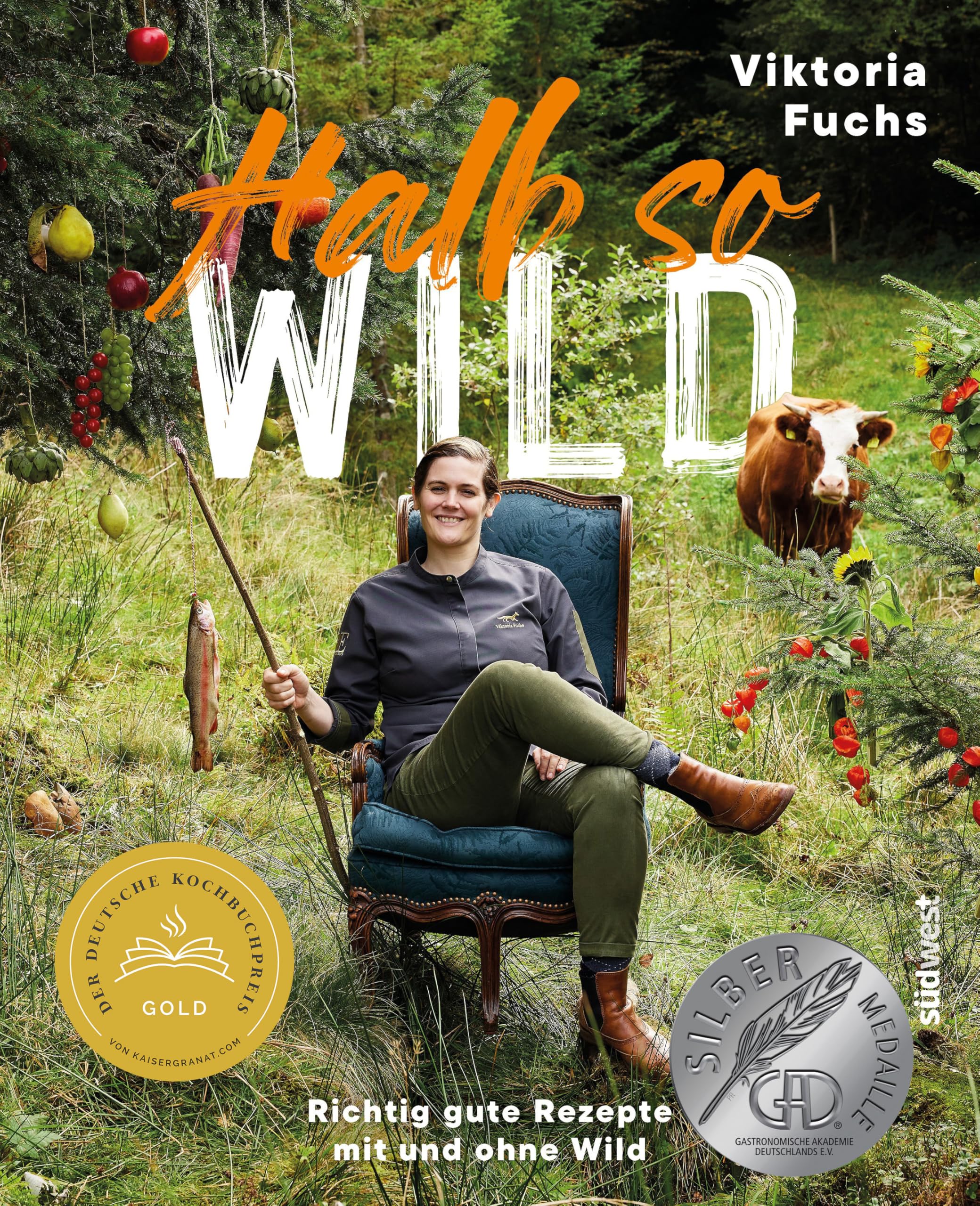 Halb so wild: Richtig gute Rezepte mit und ohne Wild - Ausgezeichnet mit dem Deutschen Kochbuchpreis und dem Swiss Gourmet Award