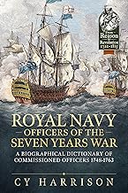 Royal Navy Officers of the Seven Years War: A Biographical Dictionary of Commissioned Officers 1748-1763 (From Reason to Revolution 1721-1815)