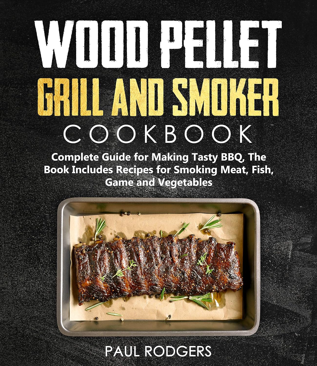 Wood Pellet Grill and Smoker Cookbook Ultimate Guide for Making