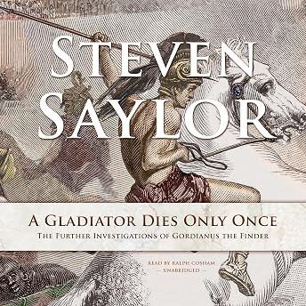 A Gladiator Dies Only Once: The Further Investigations of Gordianus the Finder Audiobook by Steven Saylor episode artwork