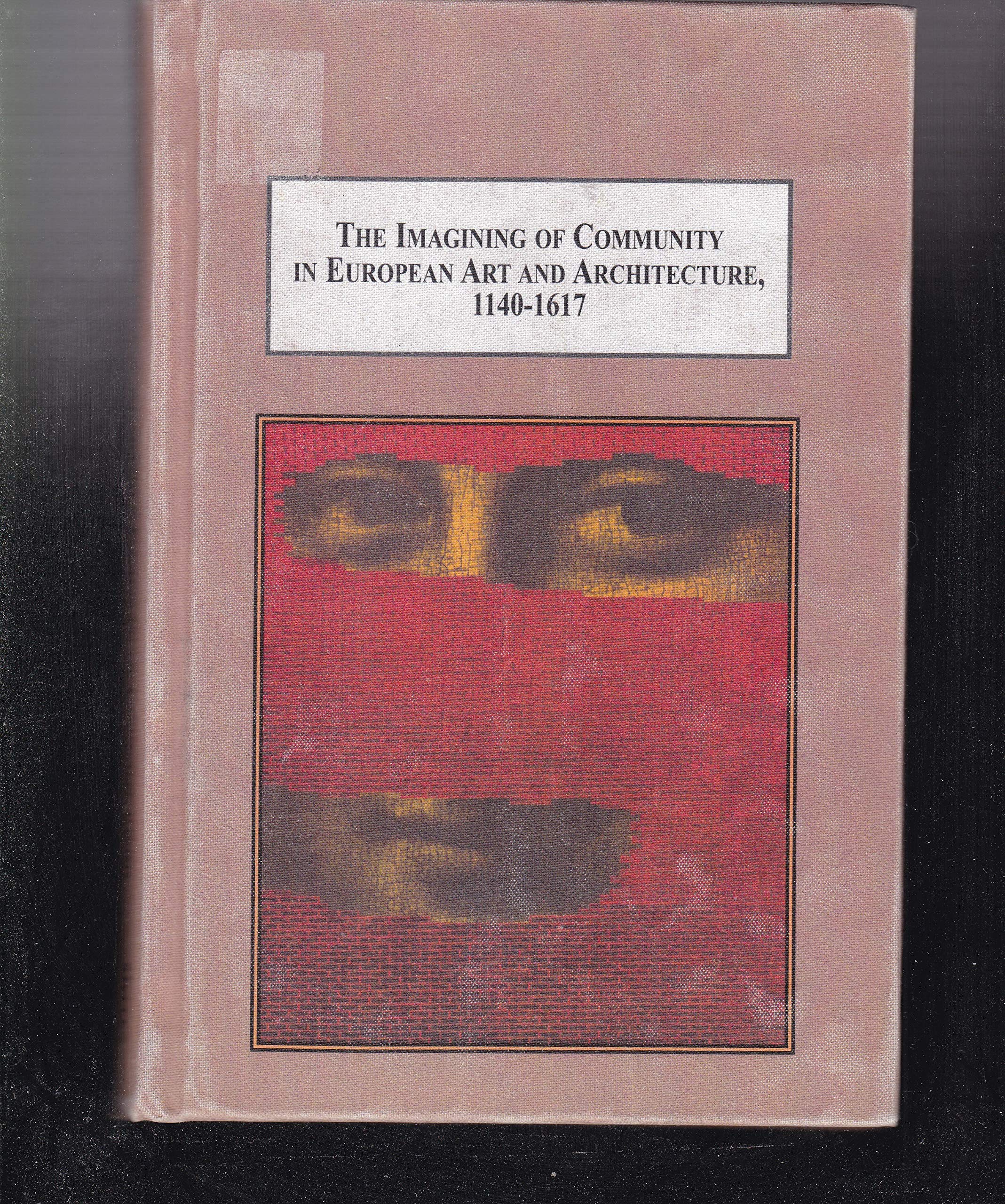 Buy The Imagining of Community in European Art and Architecture, 1140-1617: Envisioning Transcendence of, Authority in, and Foundations for Community — BookShops.in