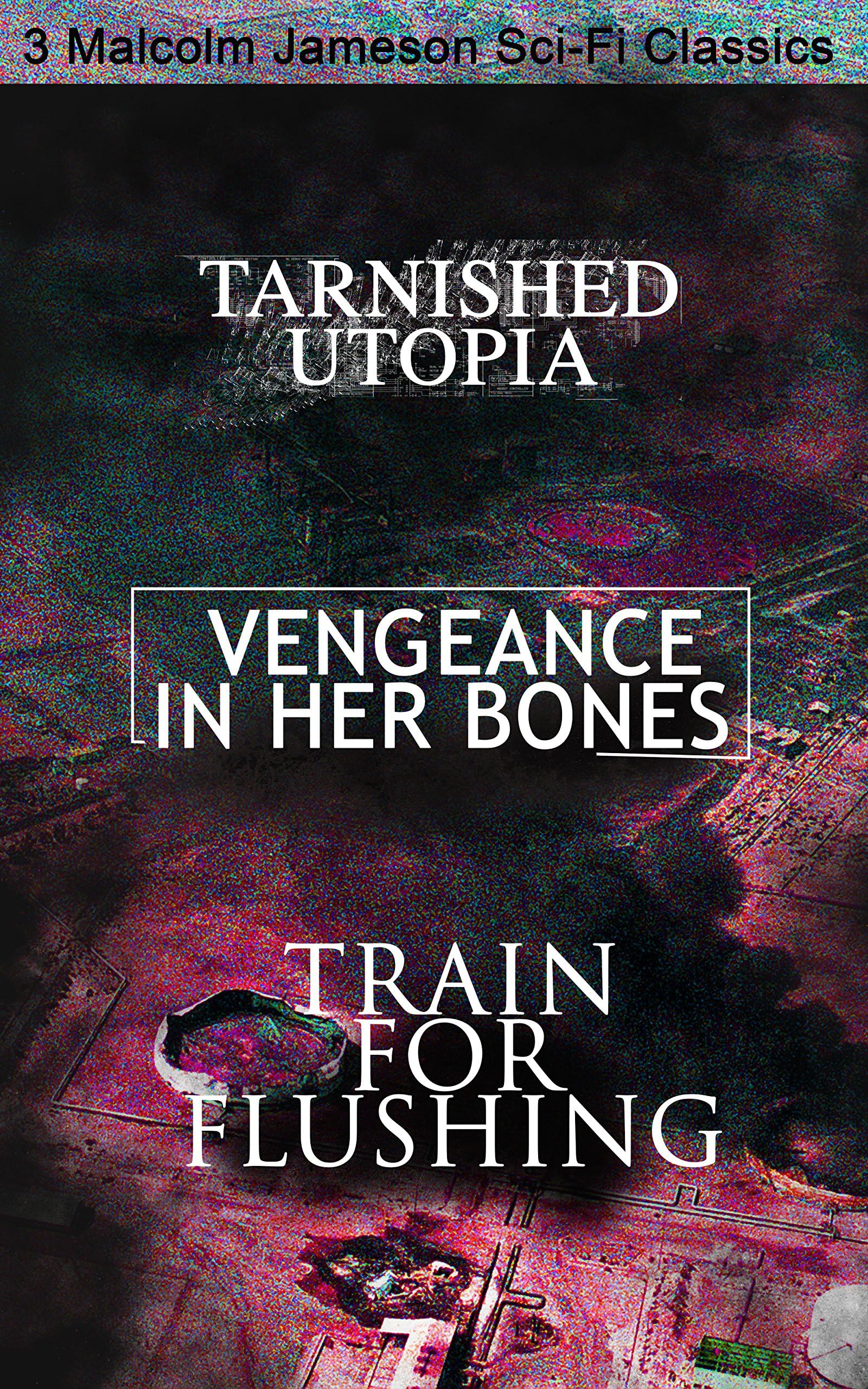 Tarnished Utopia, Vengeance in Her Bones & Train for Flushing – 3 Malcolm Jameson Sci-Fi Classics: WW2 Time-Travel Romance and Golden Age Sci-Fi Novellas