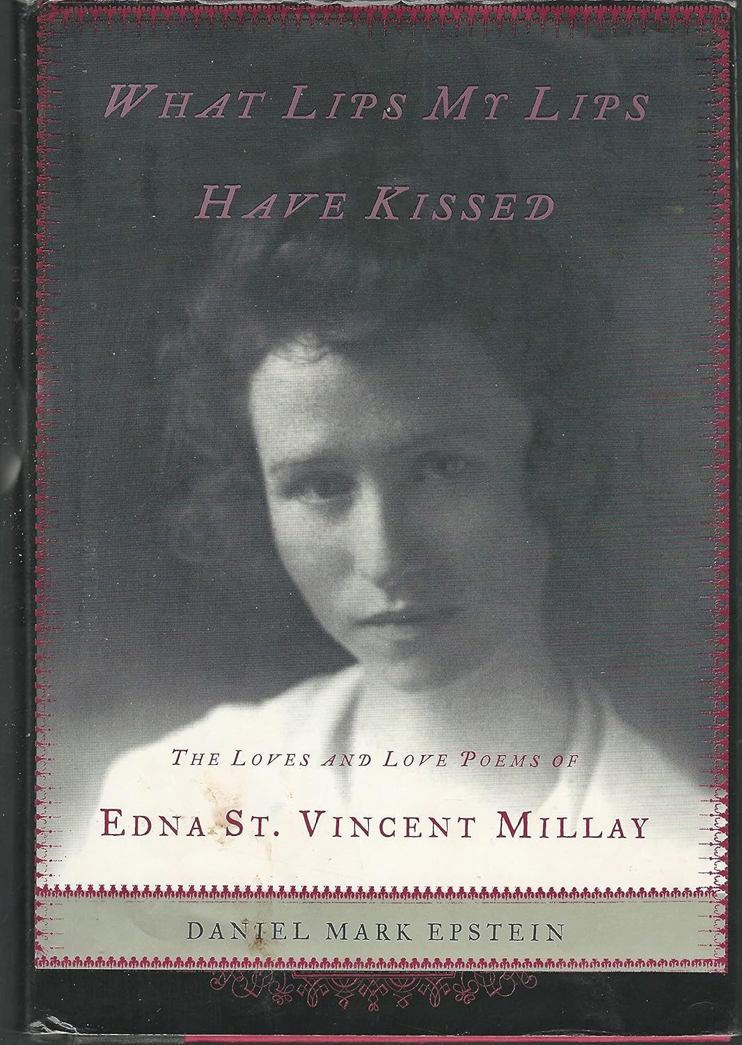 What Lips My Lips Have Kissed The Loves and Love Poems of Edna St
