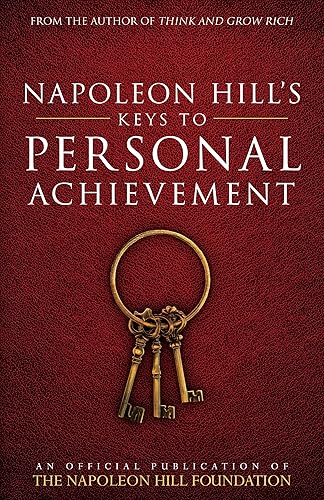 Napoleon Hill's Keys to Personal Achievement: An Official Publication of The Napoleon Hill Foundation