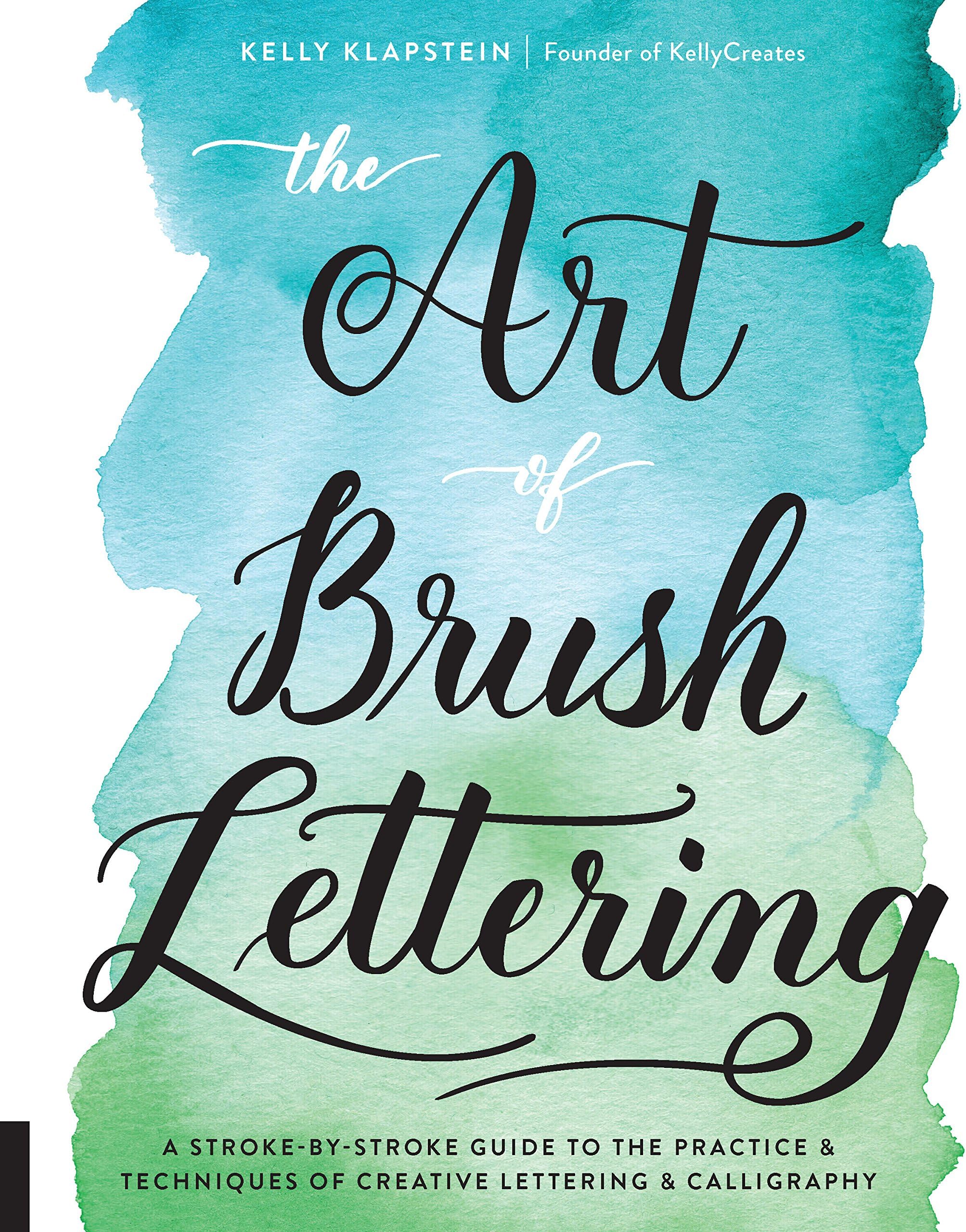 Art of Brush Lettering: A Stroke-by-Stroke Guide to the Practice and Techniques of Creative Lettering and Calligraphy Paperback – 28 November 2017