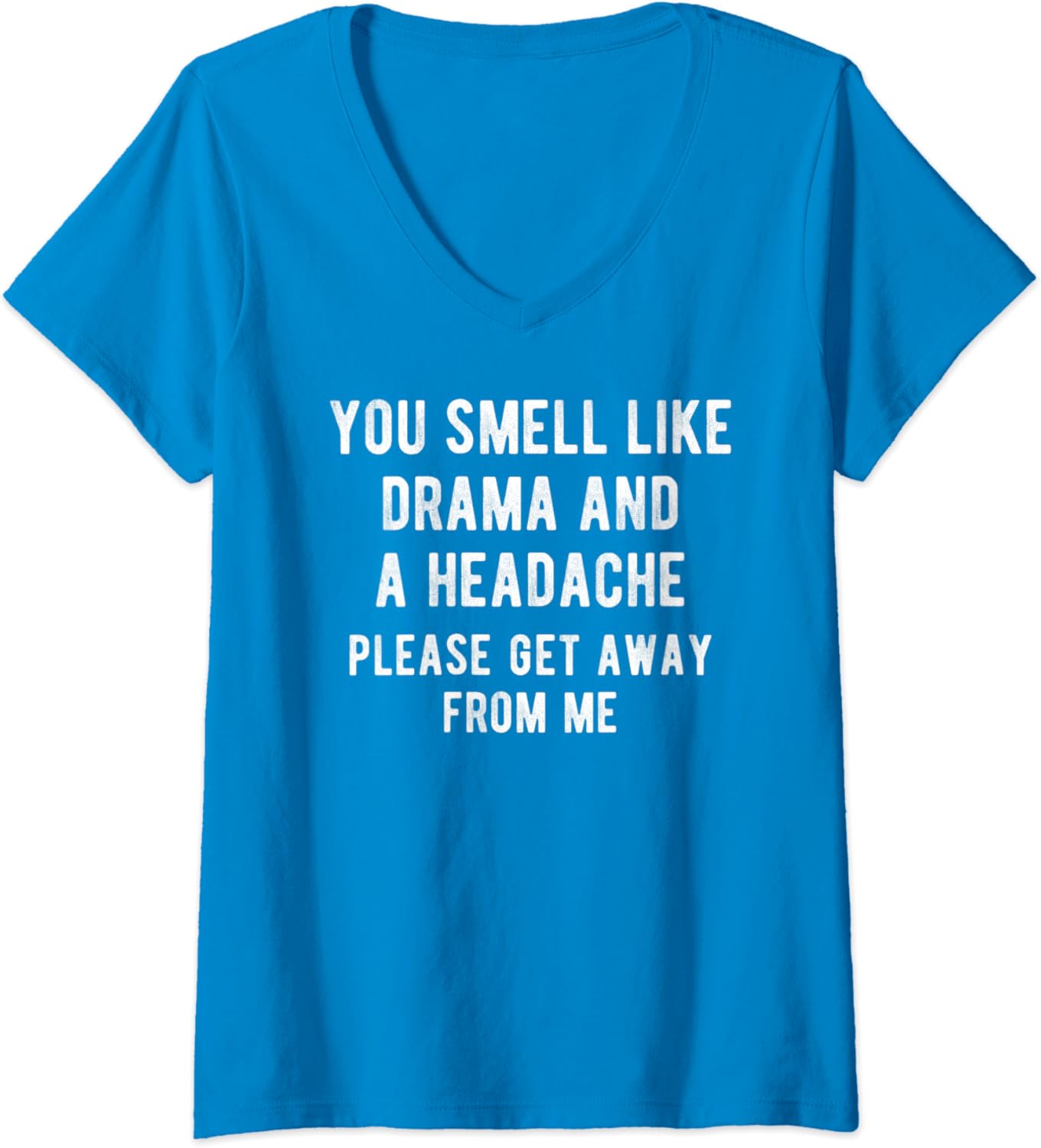 Amazon Com Womens You Smell Like Drama And A Headache Funny Quote Saying Meme V Neck T Shirt Clothing Shoes Jewelry Amazon Com Womens You Smell Like Drama And A Headache Funny Quote Saying Meme V Neck T Shirt Clothing Shoes Jewelry