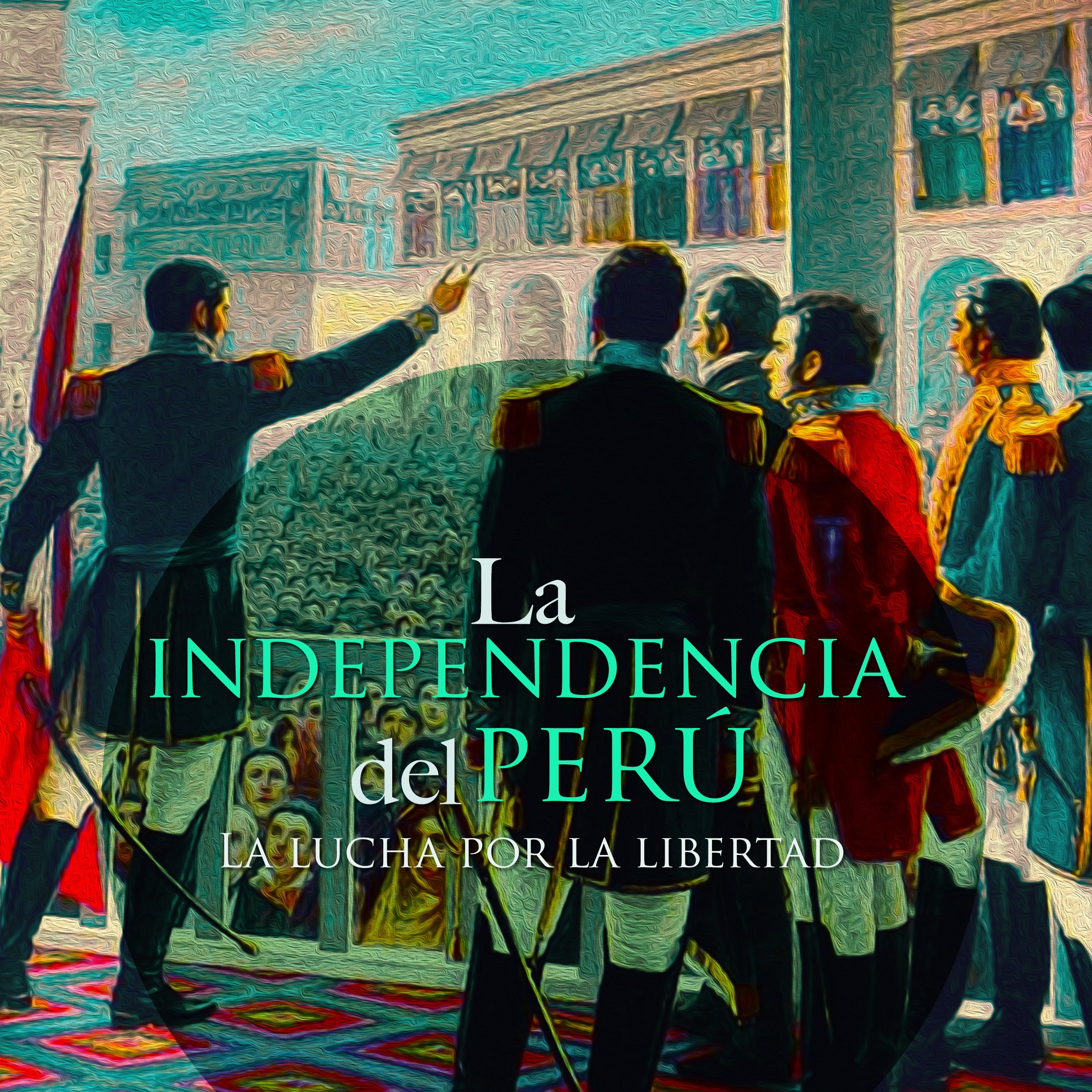 Cover art for La Independencia del Perú [The Independence of Peru]