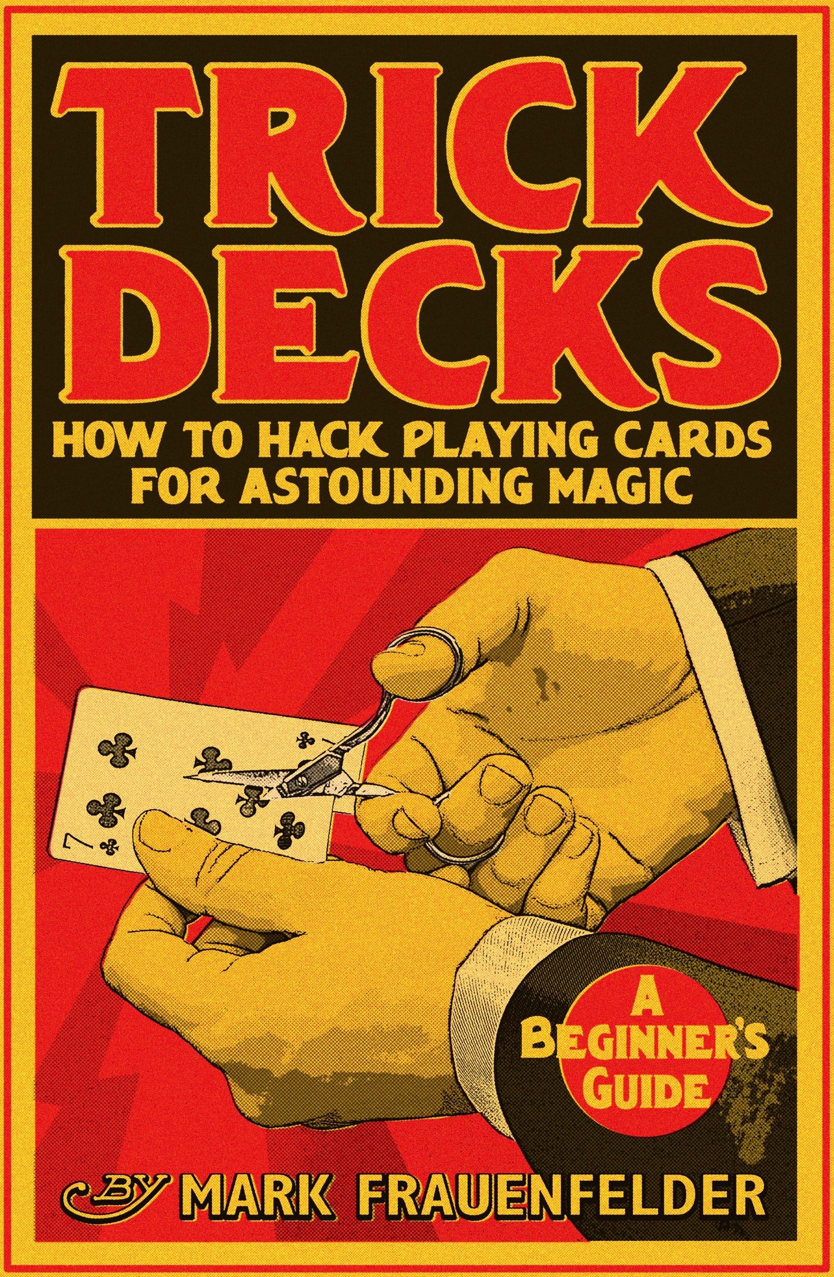 Trick Decks: How to Hack Playing Cards for Extraordinary Magic Kindle Edition