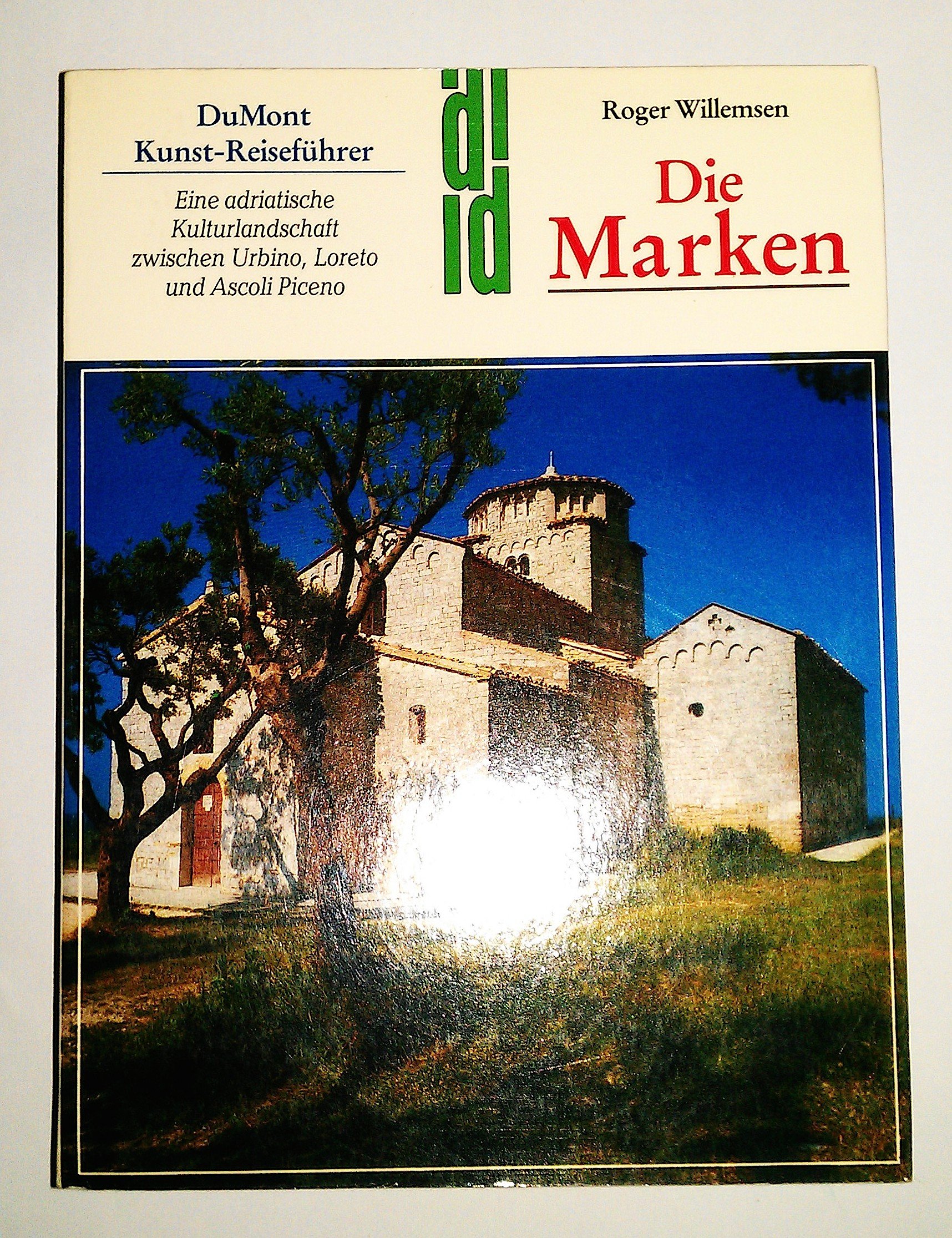 Die Marken : Eine Adriatische Kulturlandschaft zwischen Urbino, Loreto und Ascoli Piceno: Unbekanntes Italien: Die adriatische Kultur zwischen Urbino, ... und Ascoli, Piceno (DUMONT Kunst-Reiseführer)