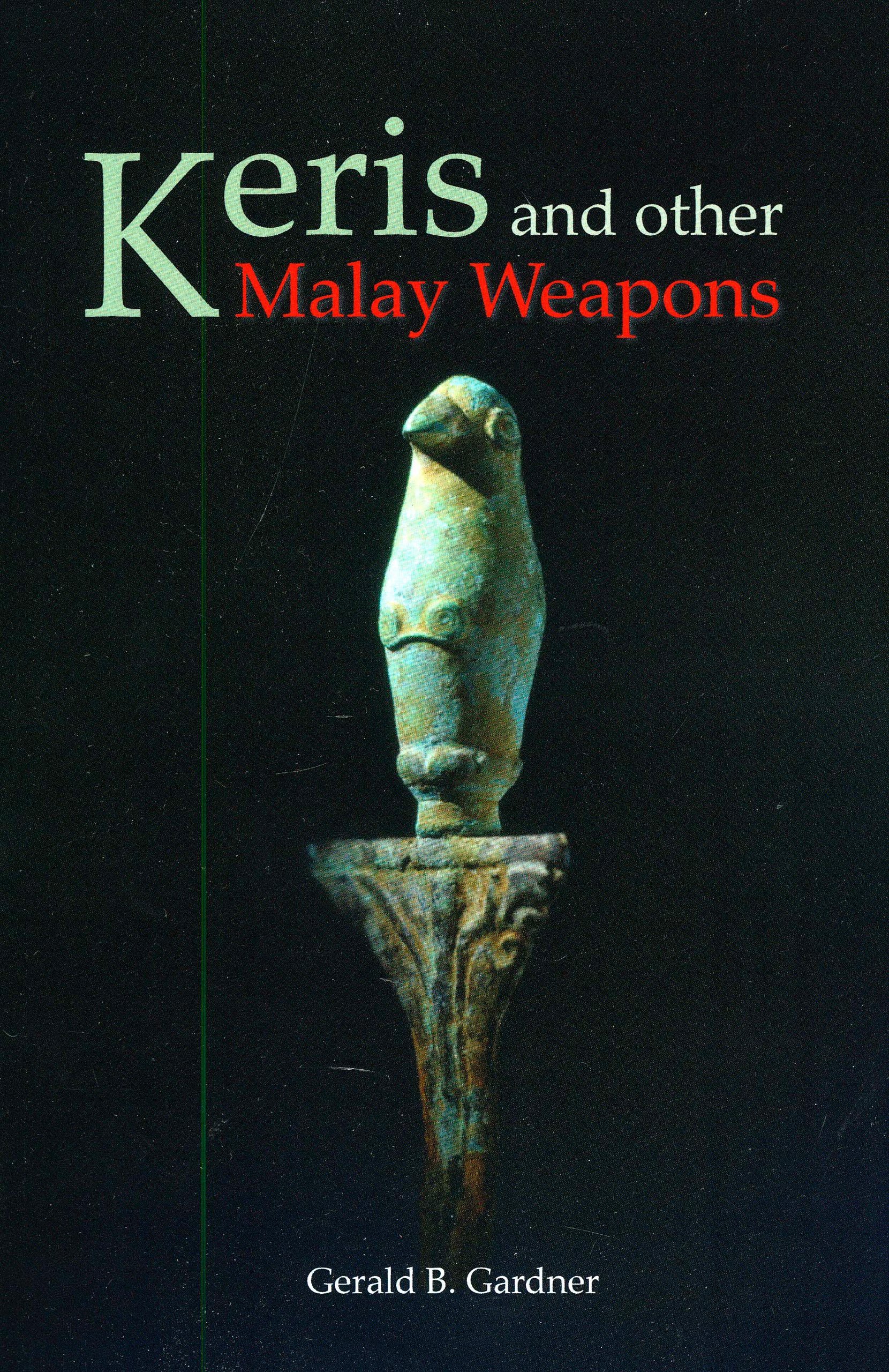 Keris and Other Malay Weapons (Bibliotheca Orientalis: Malaya-Indonesia)