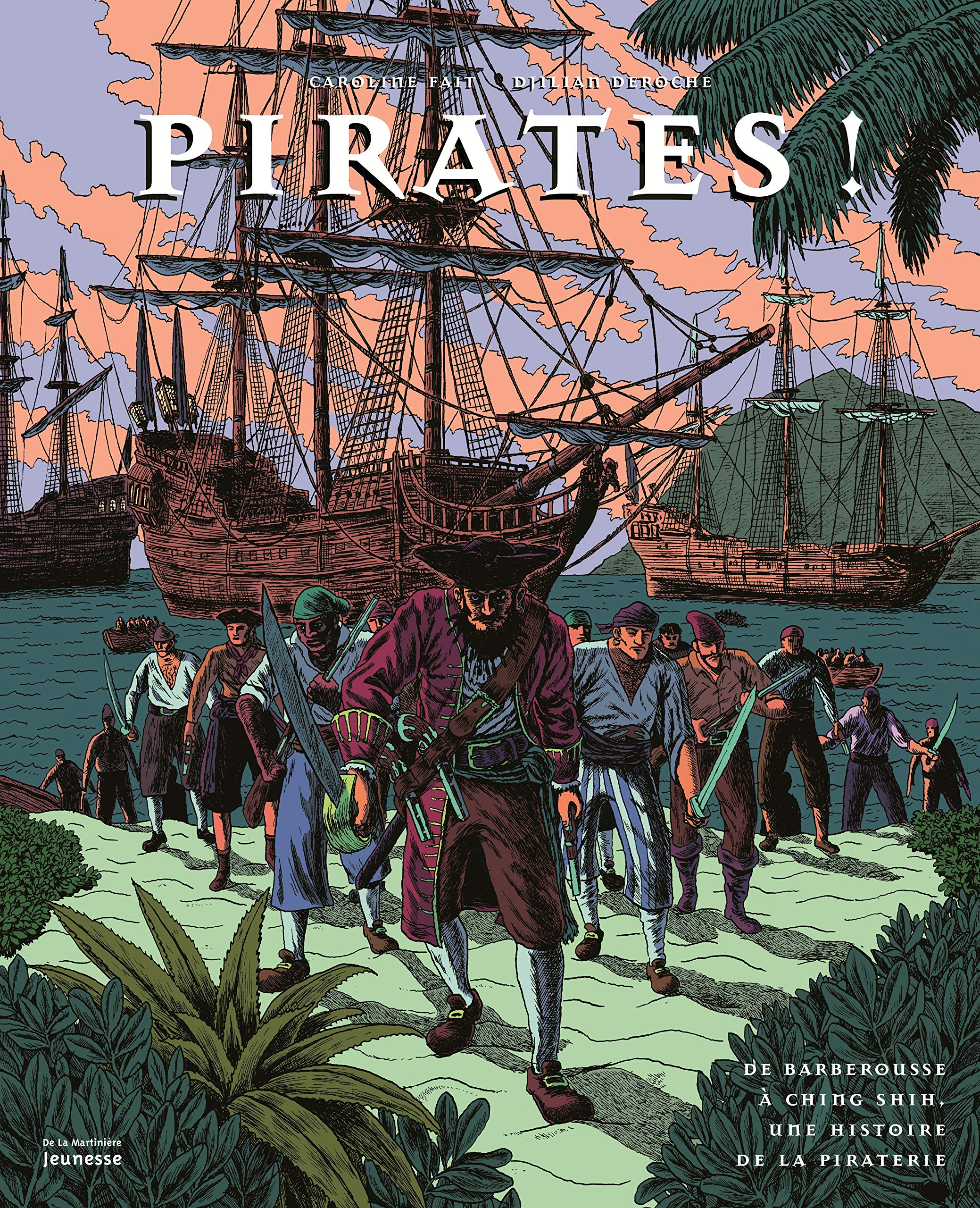 Pirates !: De Barberousse à Ching Shih, une histoire de la pi
