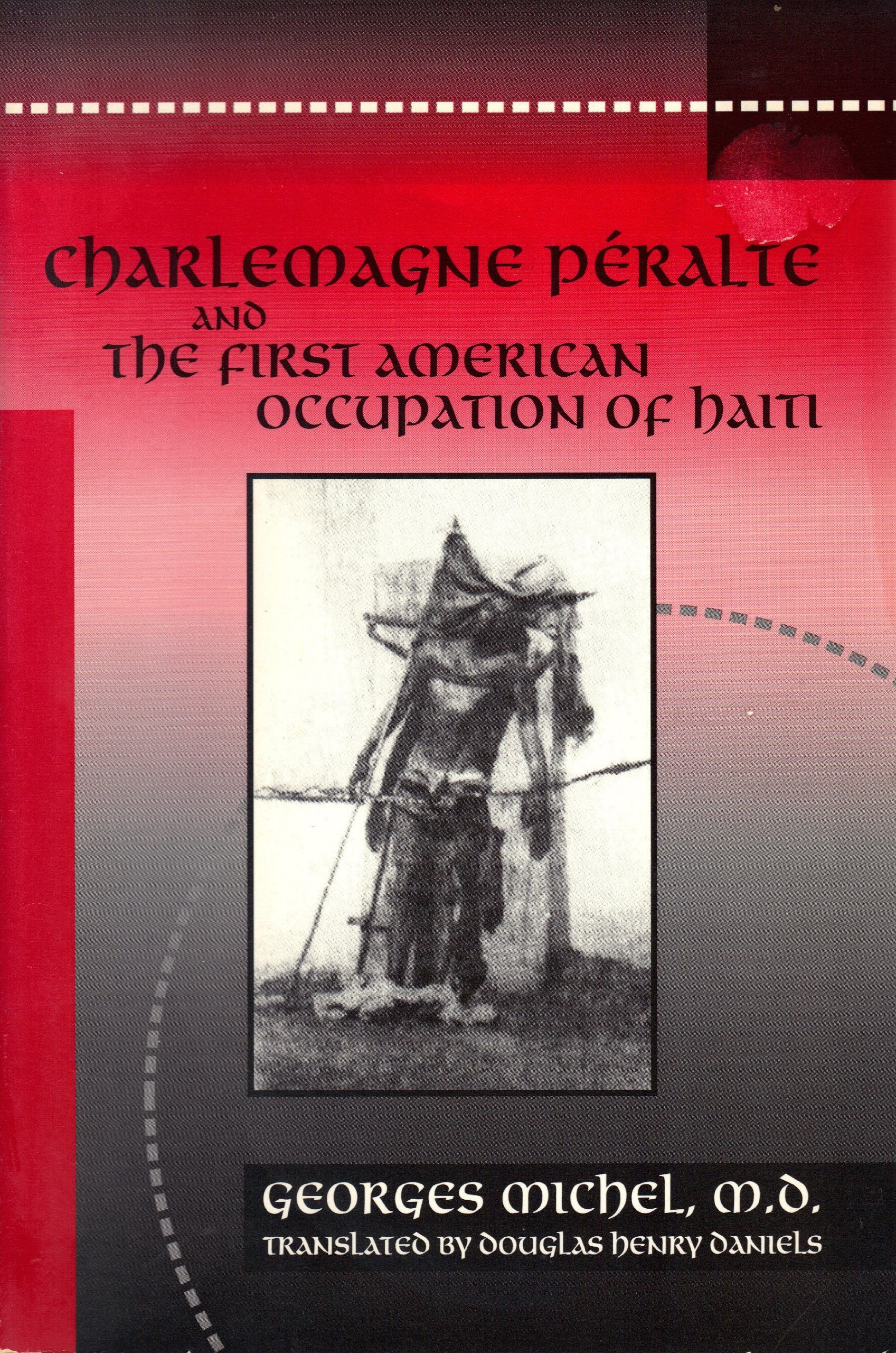 Buy Charlemagne Peralte and the First American Occupation of Haiti: Charlemagne Peralte : UN Centenaire, 1885-1985 — BookShops.in