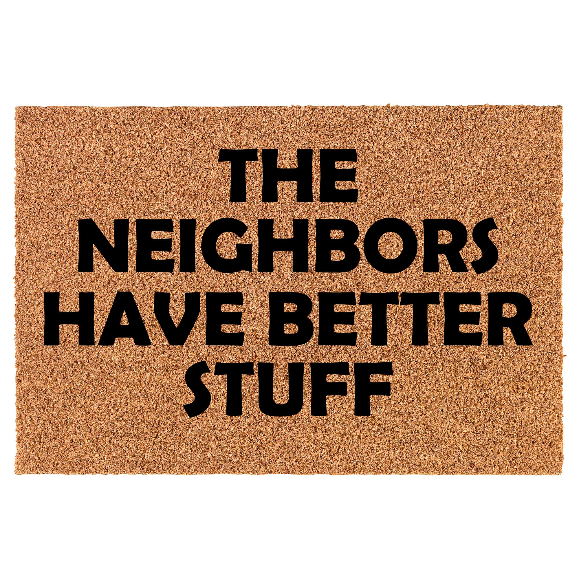 Coir Doormat Front Door Mat New Home Closing Housewarming Gift The Neighbors Have Better Stuff Funny (30" x 18" Standard)
