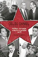 Celso Daniel: Política, corrupção e morte no coração do PT