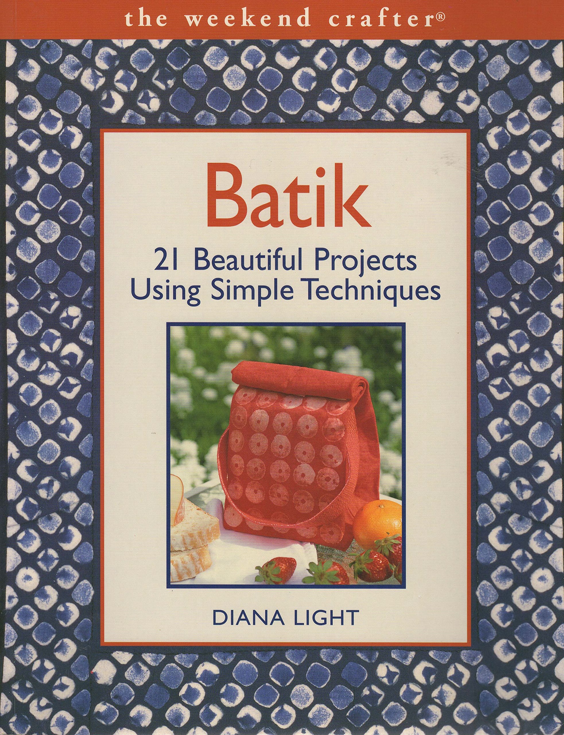 Batik: 21 Beautiful Projects Using Simple Techniques (The Weekend Crafter)