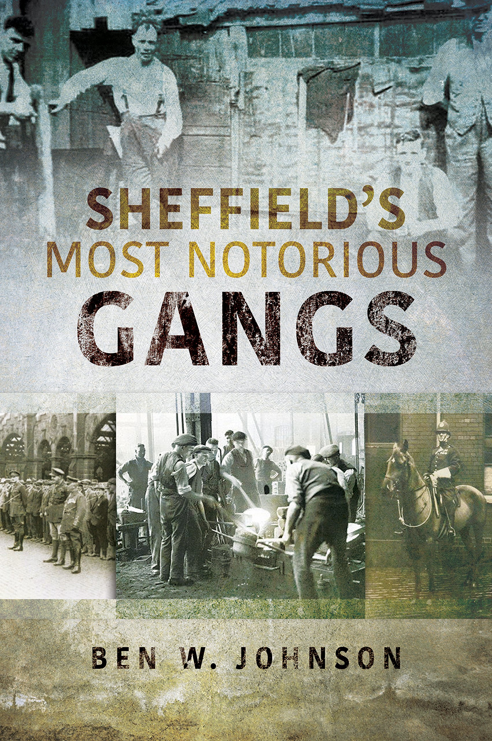 Sheffield's Most Notorious Gangs by Ben W. Johnson (Paperback Book)
