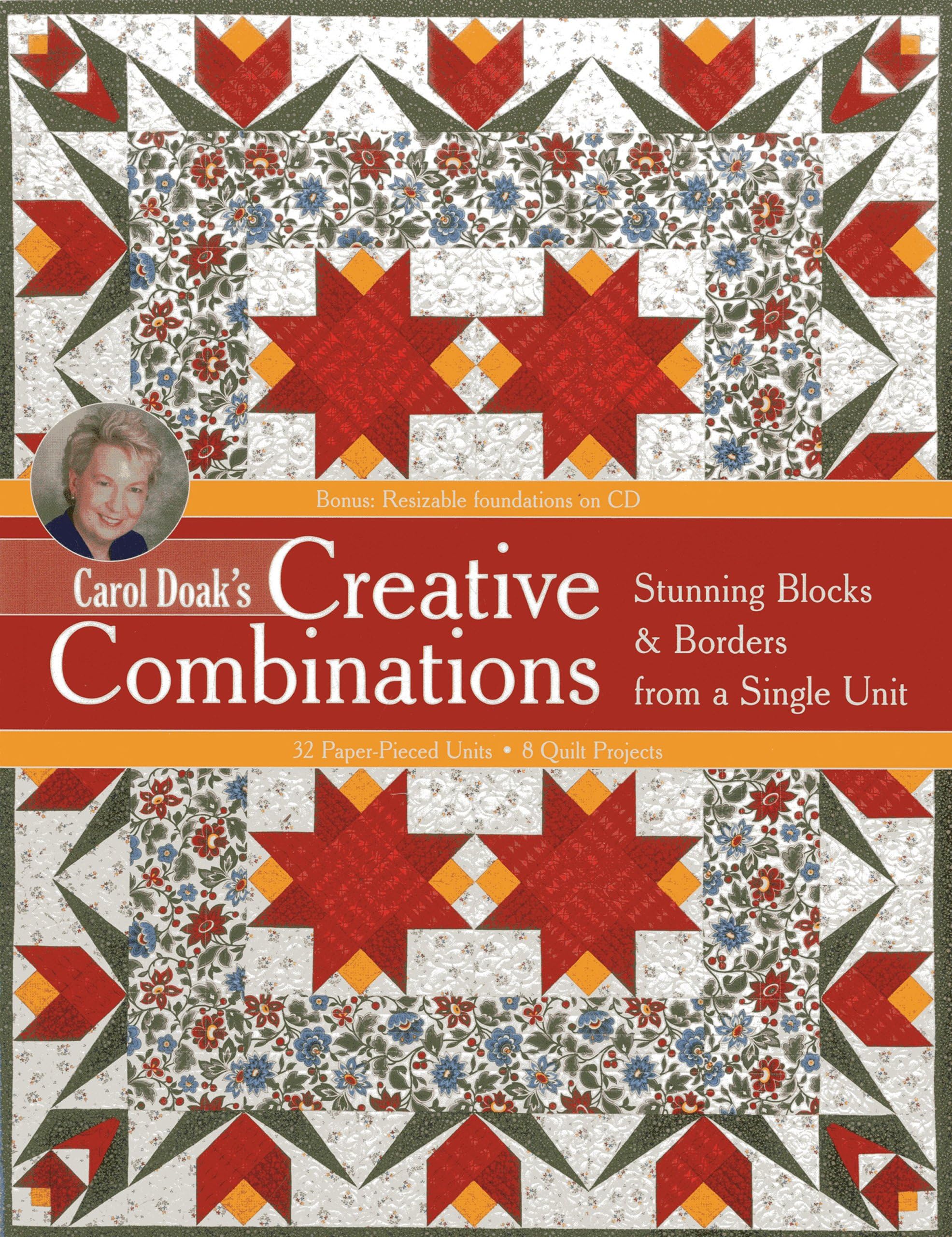 Carol Doak’s Creative Combinations w/ CD: Stunning Blocks & Borders from a Single Unit • 32 Paper-Pieced Units • 8 Quilt Projects [with CD-ROM]
