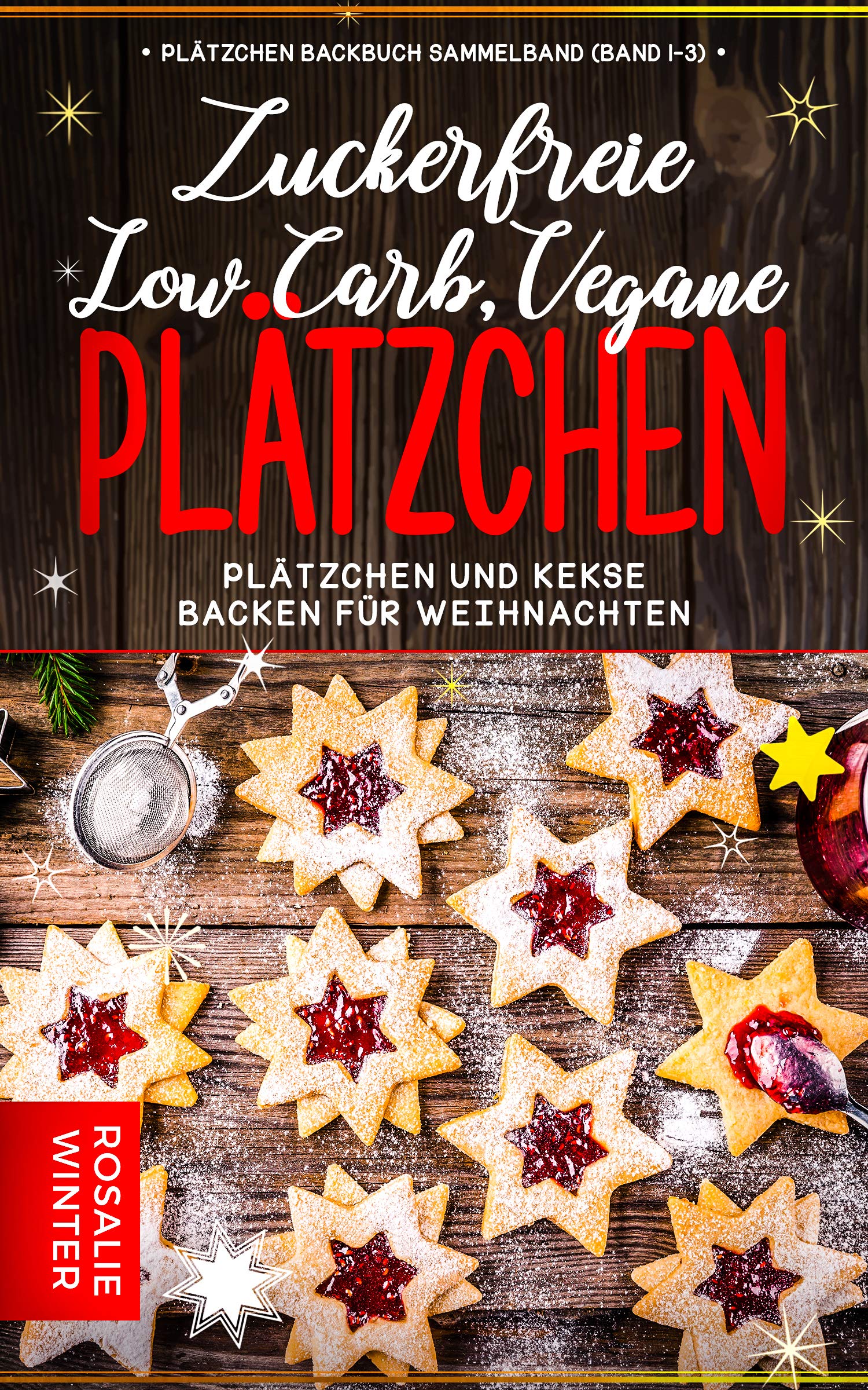 Plätzchen Backbuch Sammelband (Band 1-3): Low Carb, vegane, zuckerfreie Plätzchen - Plätzchen und Kekse backen für Weihnachten (German Edition)