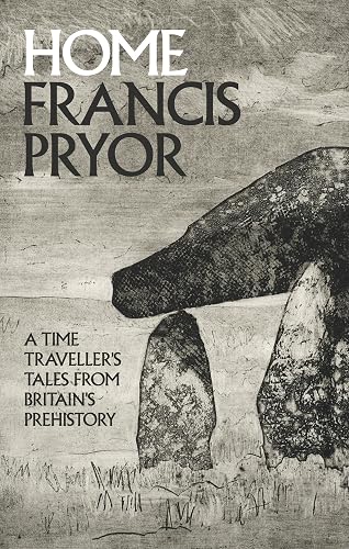 Home: A Time Traveller's Tales from Britain's Prehistory