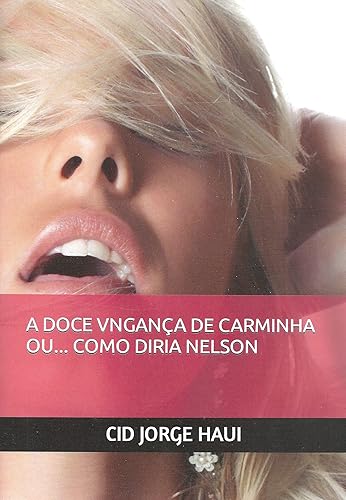 A DOCE VINGANÇA DE CARMINHA OU... COMO DIRIA NELSON
