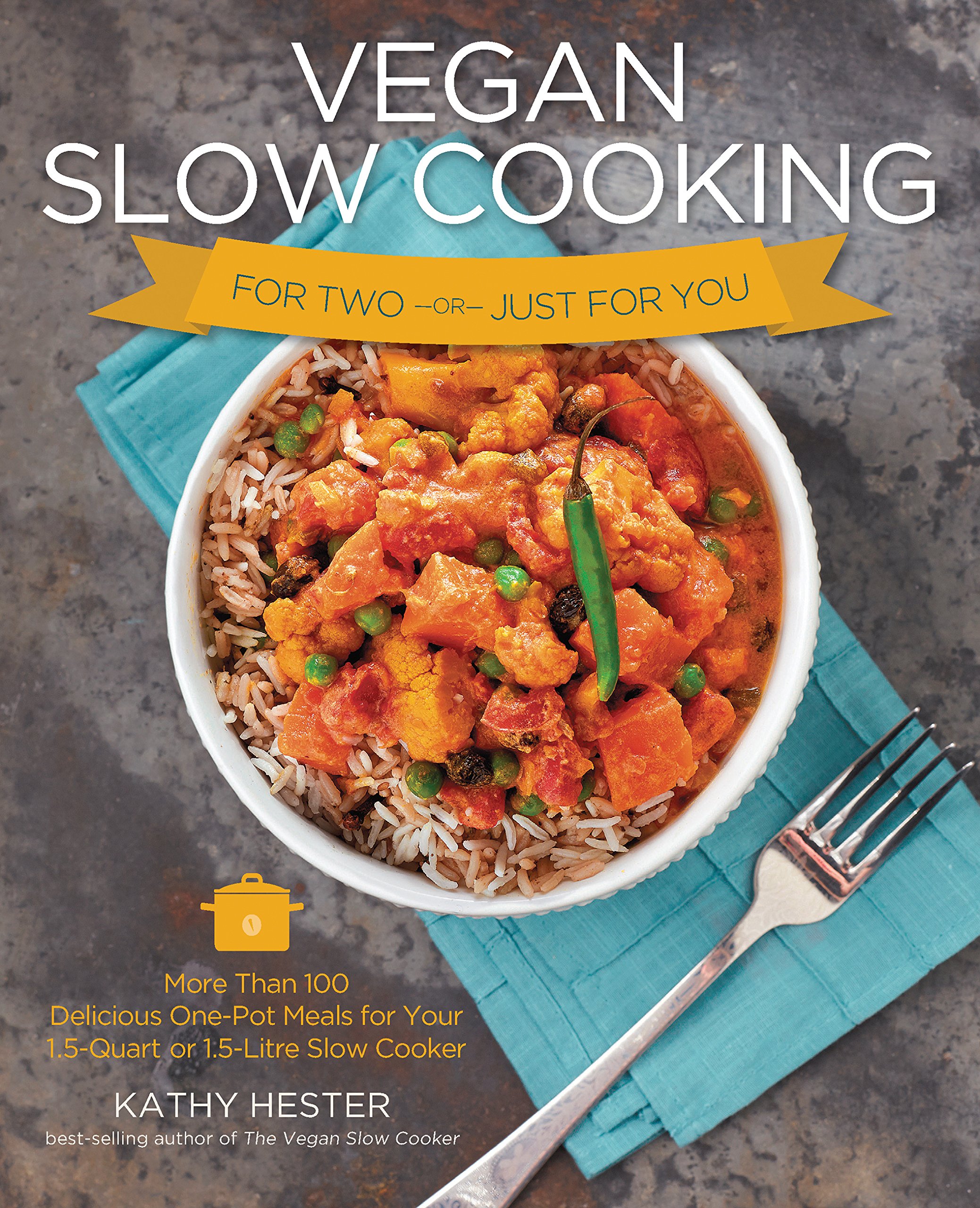 Buy Vegan Slow Cooking for Two or Just for You: More than 100 Delicious One-Pot Meals for Your 1.5-Quart/Litre Slow Cooker — BookShops.in