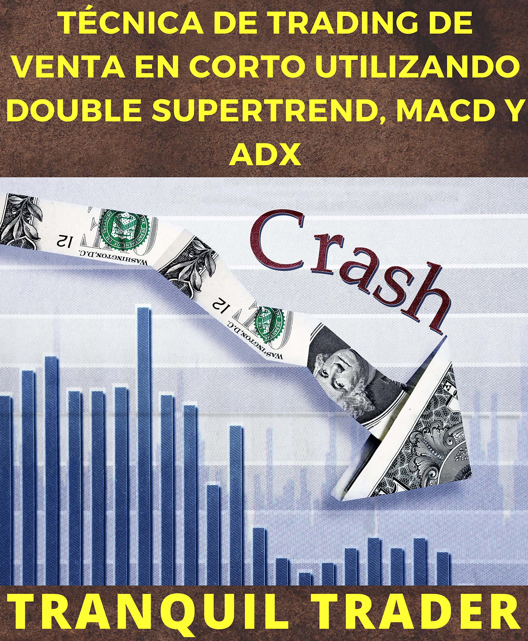 TÉCNICA DE TRADING DE VENTA EN CORTO UTILIZANDO DOUBLE SUPERTREND, MACD Y ADX (Spanish Edition)