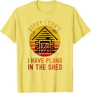 I Can't I Have Plans In The Shed Funny Toolshed Workshop T-Shirt