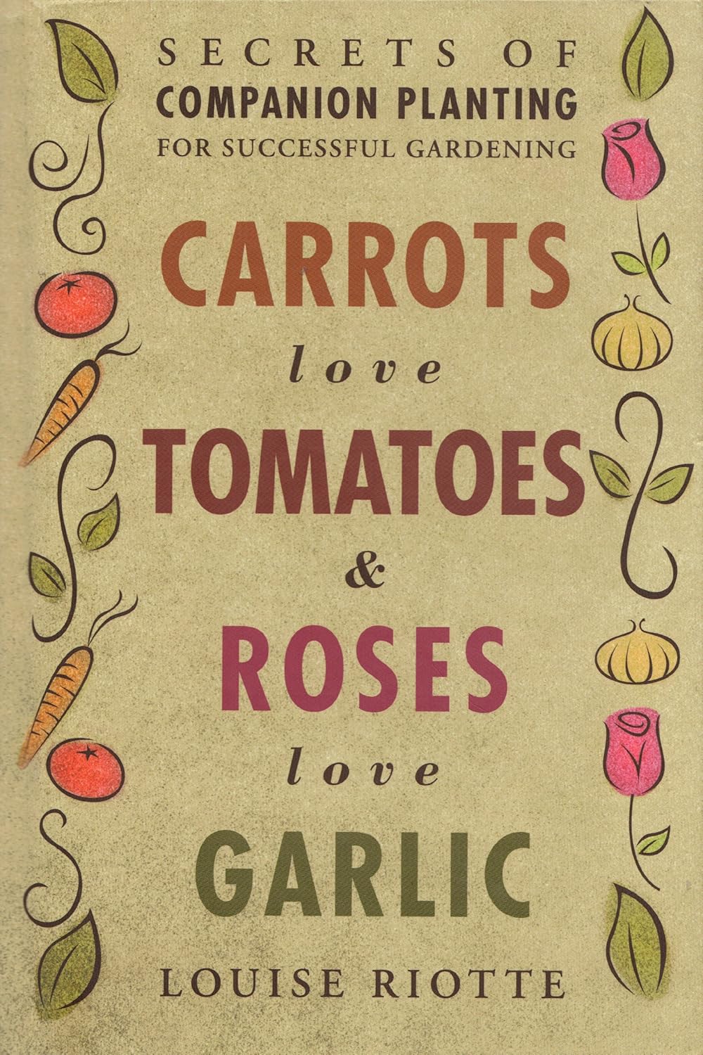 Carrots Love Tomatoes & Roses Love Garlic Secrets of Companion