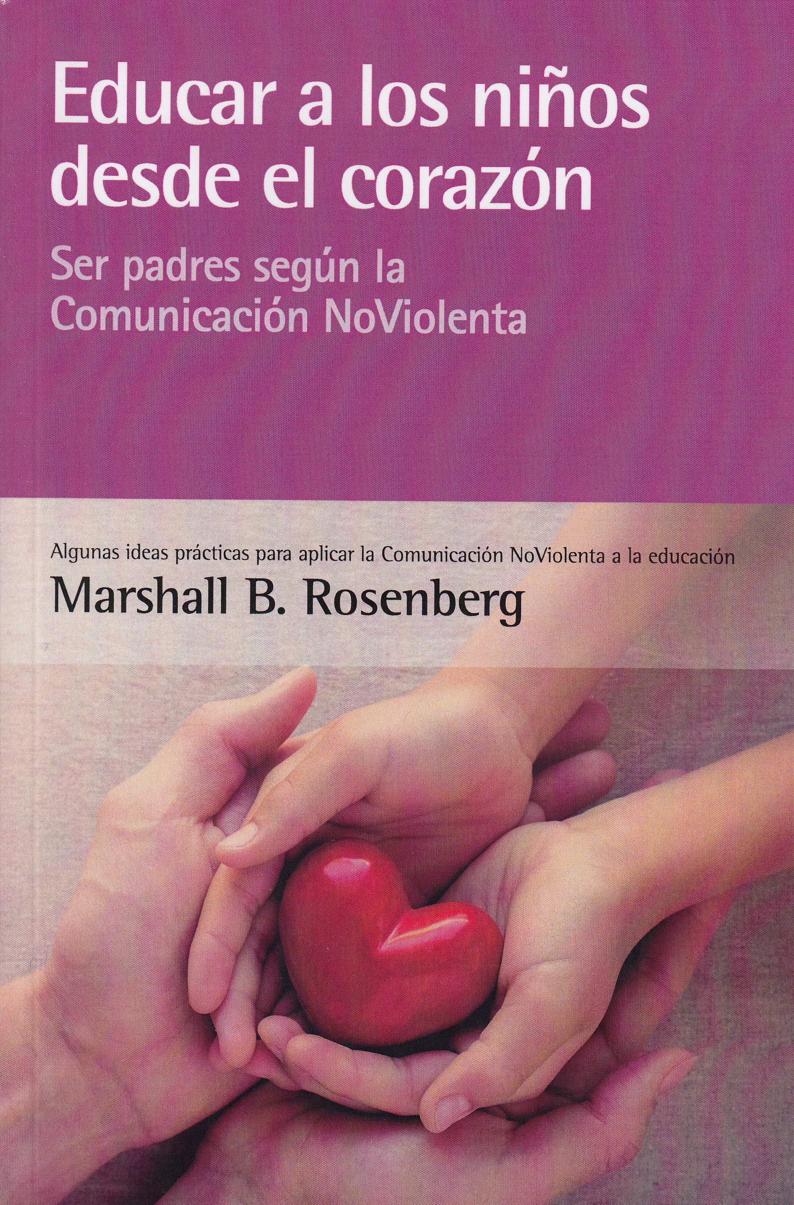 Educar a los niños desde el corazón: Ser padres según la Comunicación NoViolenta