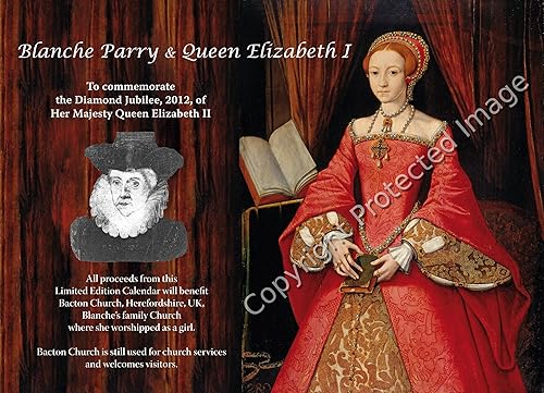 'Blanche Parry &amp; Queen Elizabeth I' - BOOK with SUPERB PICTURES of Elizabeth I, Blanche's life and more (innovative calendar-format to commemorate HM Queen Elizabeth II's Diamond Jubilee. Collector's Edition. Special Limited Edition.