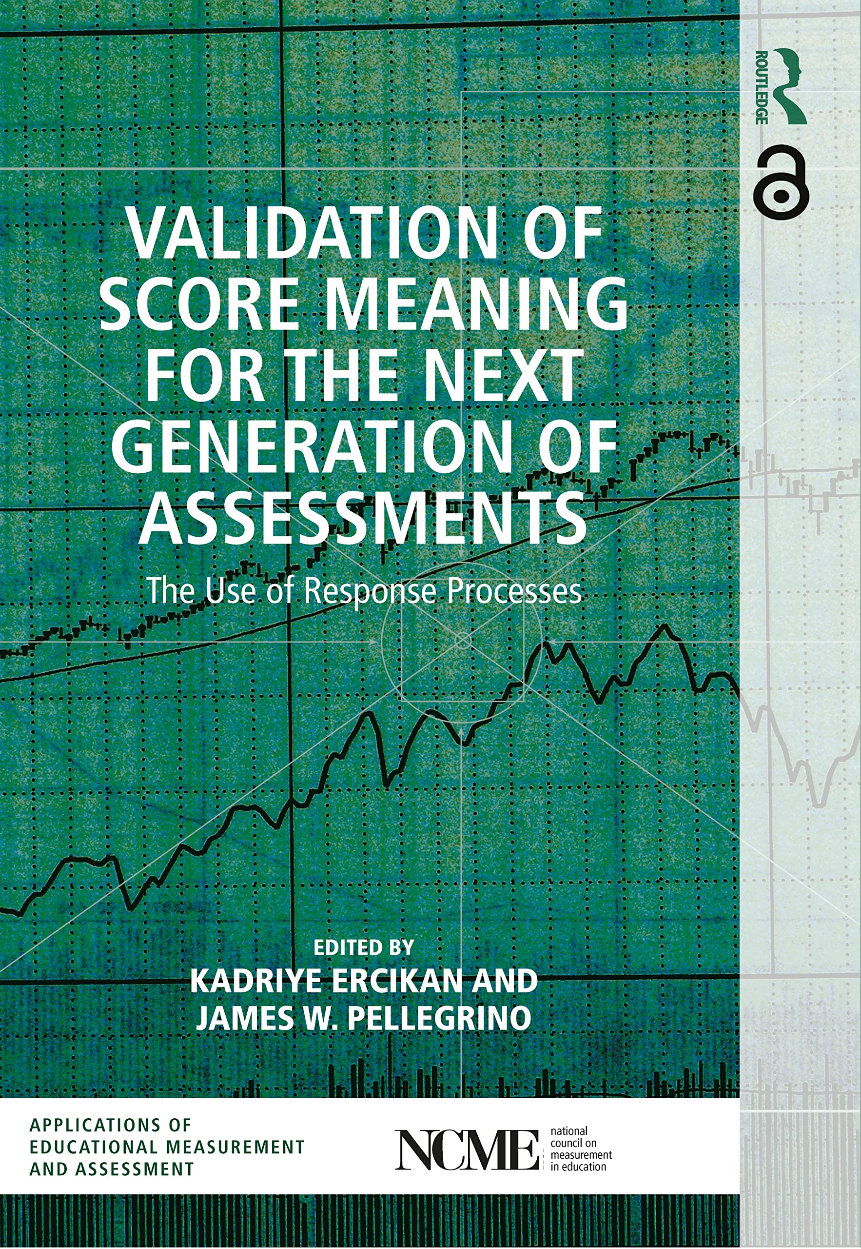 Validation of Score Meaning for the Next Generation of Assessments: The Use of Response Processes (NCME APPLICATIONS OF EDUCATIONAL MEASUREMENT AND ASSESSMENT)