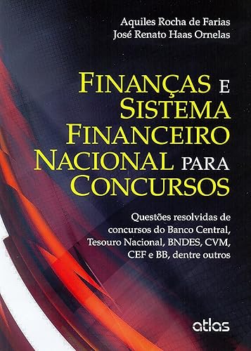 Finanças E Sistema Financeiro Nacional Para Concursos: Questões Resolvidas: Questões Resolvidas de Concursos do Banco Central, Tesouro Nacional, BNDES, CVM, CEF e BB, Dentre Outros