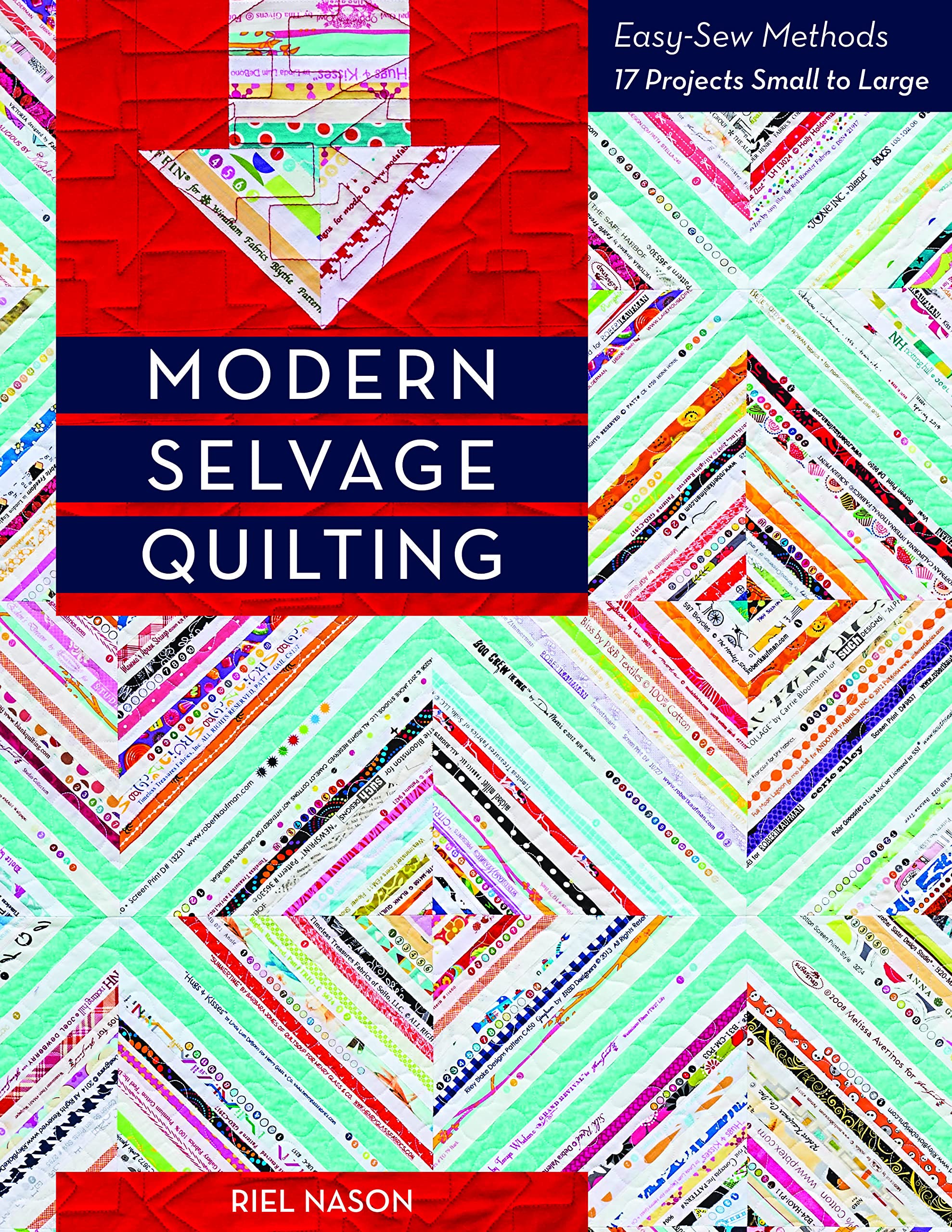 Modern Selvage Quilting: Easy-Sew Methods, 17 Projects Small to Large