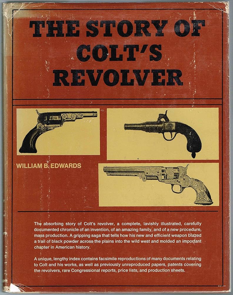 The Story of Colt's Revolver The Biography of Col. Samuel Colt