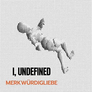 I, Undefined [Explicit]