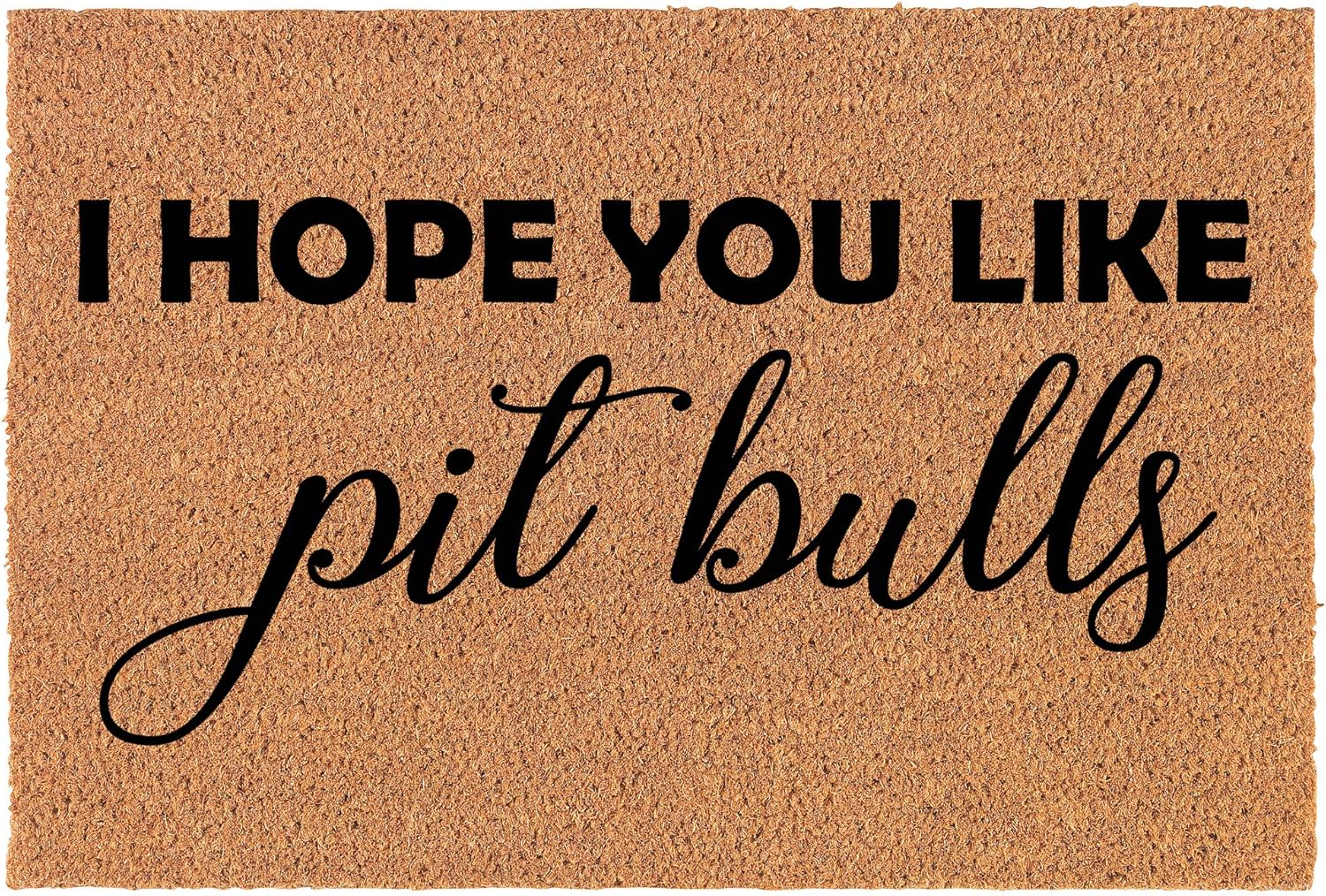 Coir Doormat Front Door Mat New Home Closing Housewarming Gift I Hope You Like Pit Bulls (30" x 18" Standard)