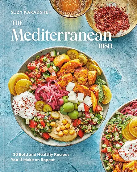 The Mediterranean Dish: 120 Bold and Healthy Recipes...