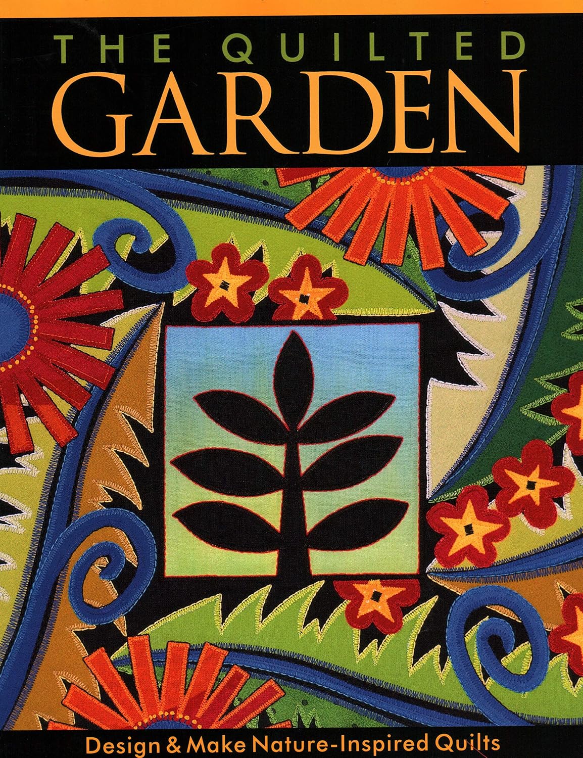 The Quilted Garden: Design & Make Nature-Inspired Quilts