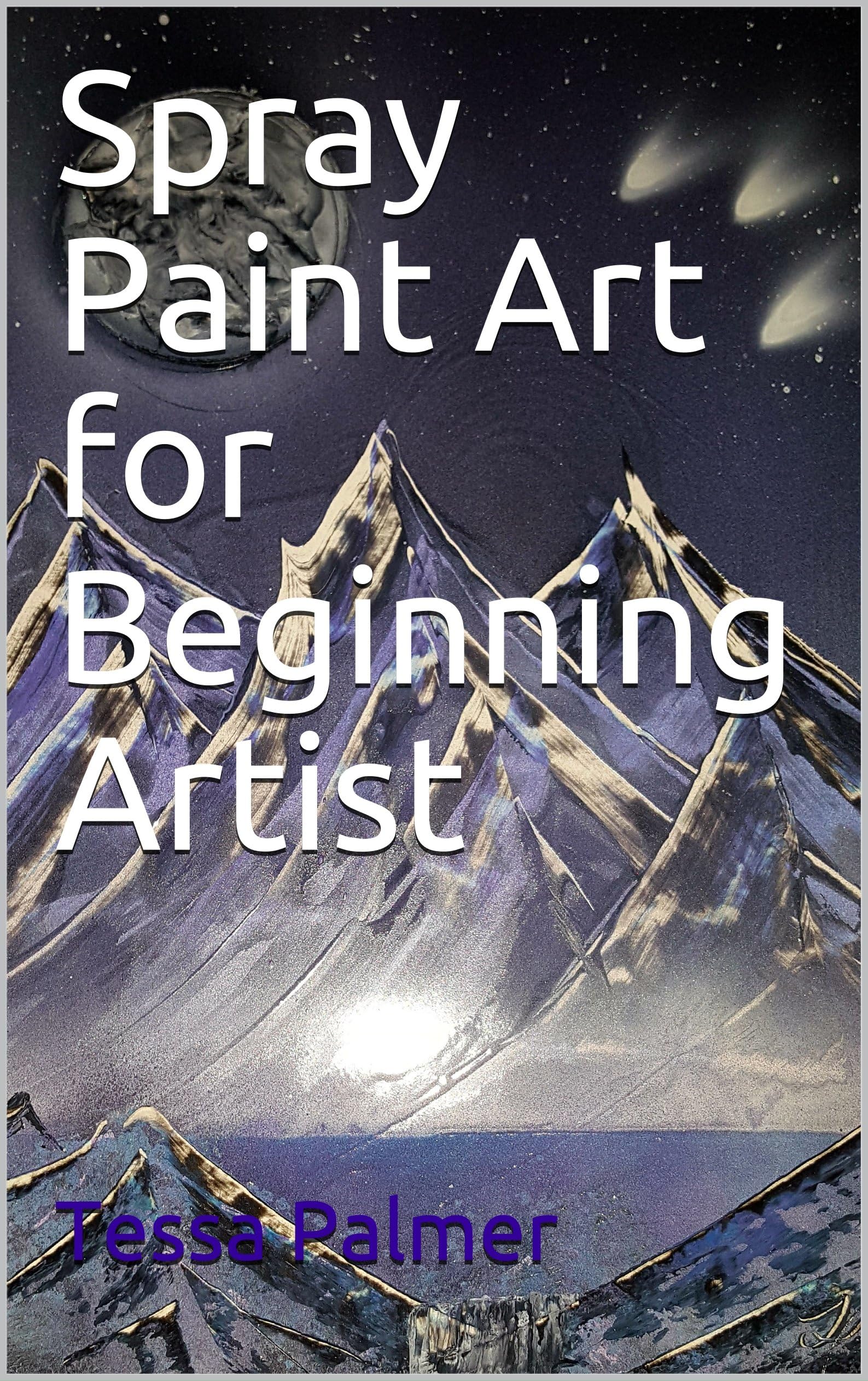 Spray Paint Art for Beginning Artist (New Ways to Art Book 1)