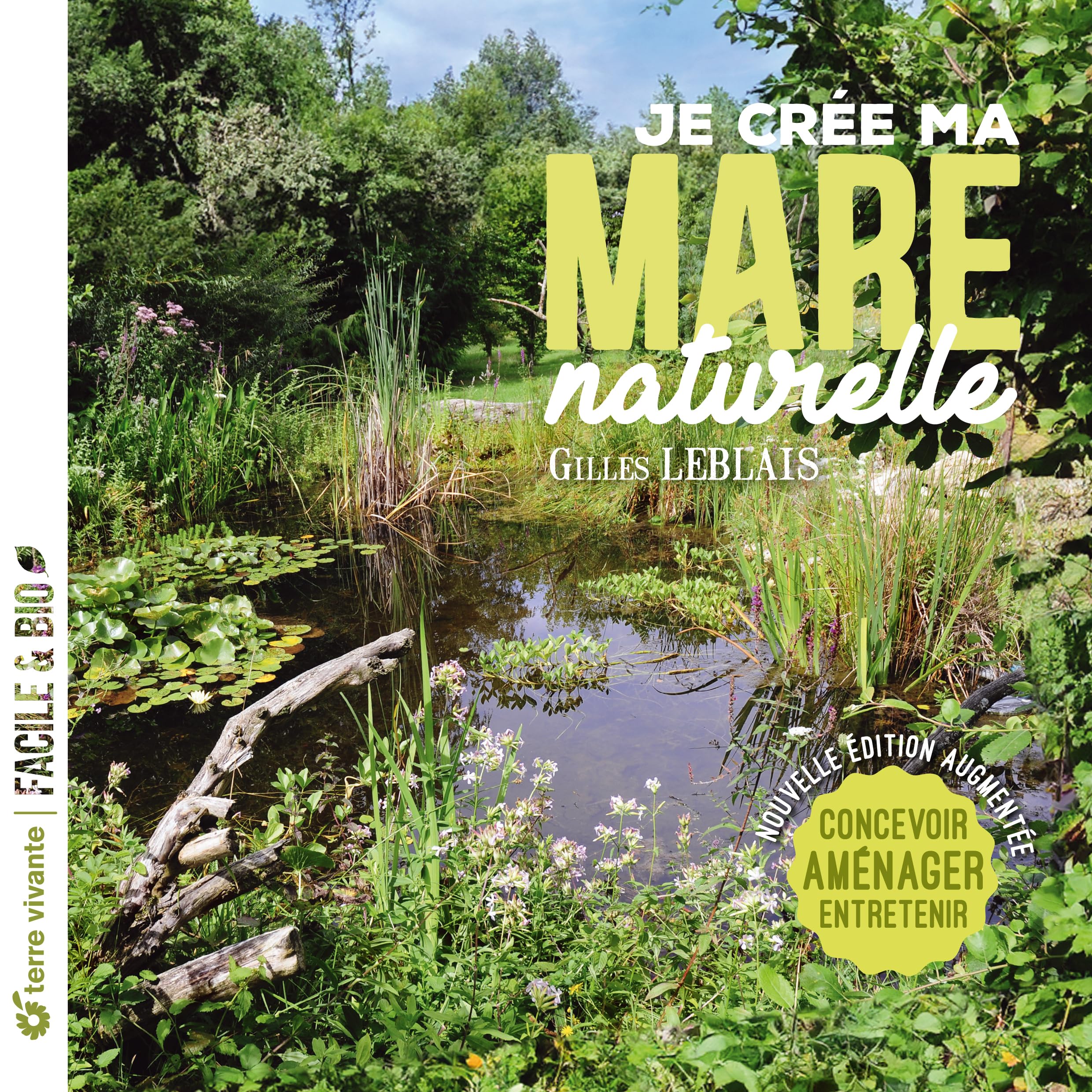 Je crée ma mare naturelle: Concevoir, aménager, entretenir