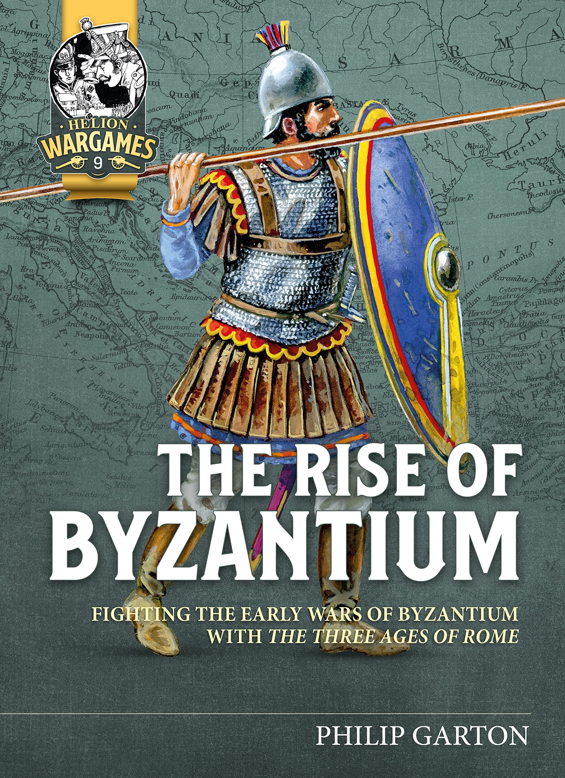 The Rise of Byzantium: Fighting the Early Wars of Byzantium with the Three Ages of Rome: 9 (Helion Wargames)