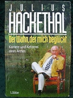 Der Wahn, der mich beglückt: Karriere und Ketzerei eines Arztes (Lübbe Biographien)