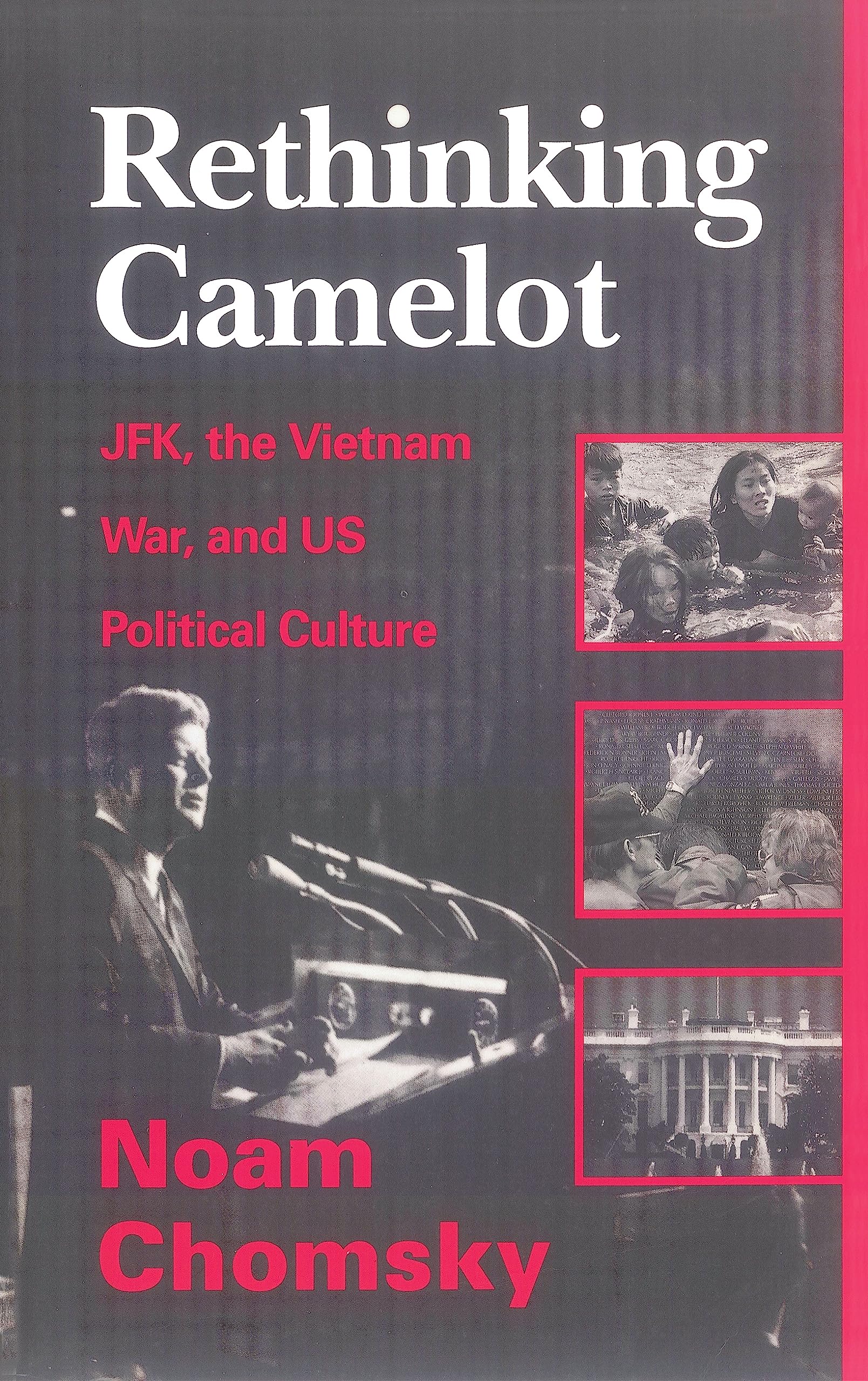 Rethinking Camelot: JFK, the Vietnam War, and U.S. Political Culture