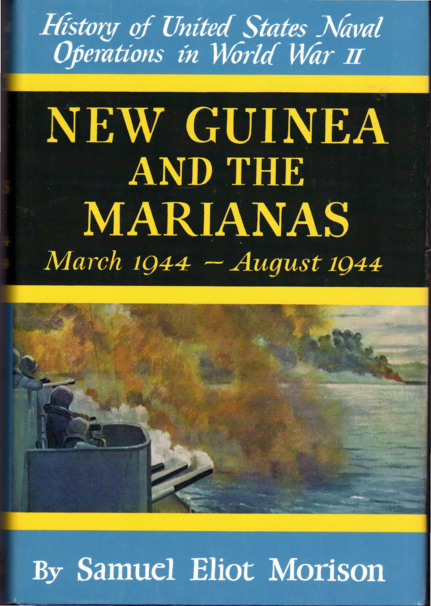 New Guinea and the Marianas: March 1944-August 1944 (8) (History of United States Naval Operations in World War Ii, Volume 8)
