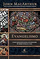 Evangelismo: Como compartilhar o evangelho de modo eficaz e fiel